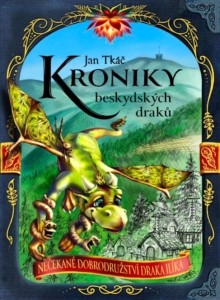 Jan Tkáč - Kroniky beskydských draků: Nečekané dobrodružství draka Ilíka
