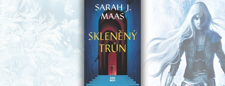 Sarah J. Maas – Skleněný trůn | Být vrahem neznamená jen zabíjet, ale být také trnem v oku druhým