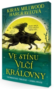 Kiran Millwood Hargraveová – Geomantská trilogie: Ve stínu Vlčí královny