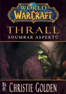 Christie Golden – World of Warcraft: Thrall: Soumrak Aspektů