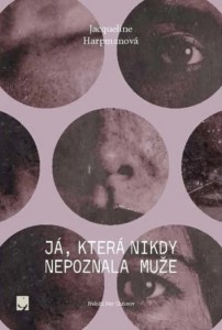 Jacqueline Harpman - Já, která nikdy nepoznala muže